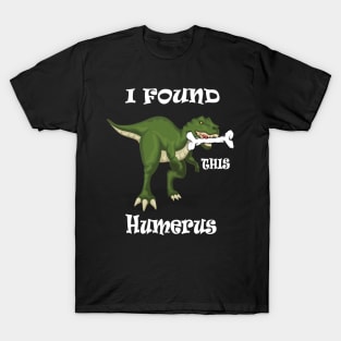 I Found This Humerus T-Shirt